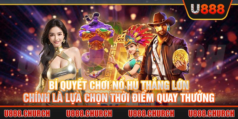 Bí quyết chơi nổ hũ thắng lớn chính là lựa chọn thời điểm quay thưởng