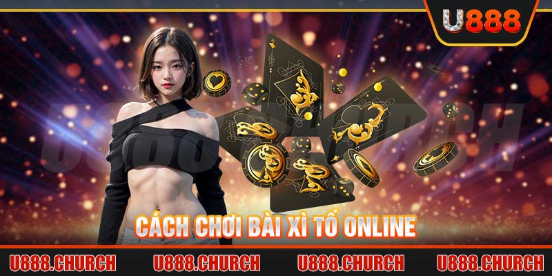 Cách chơi bài xì tố online