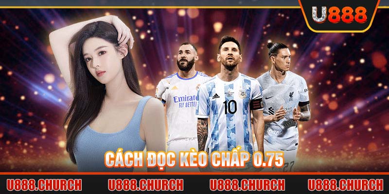 Cách đọc kèo chấp 0.75