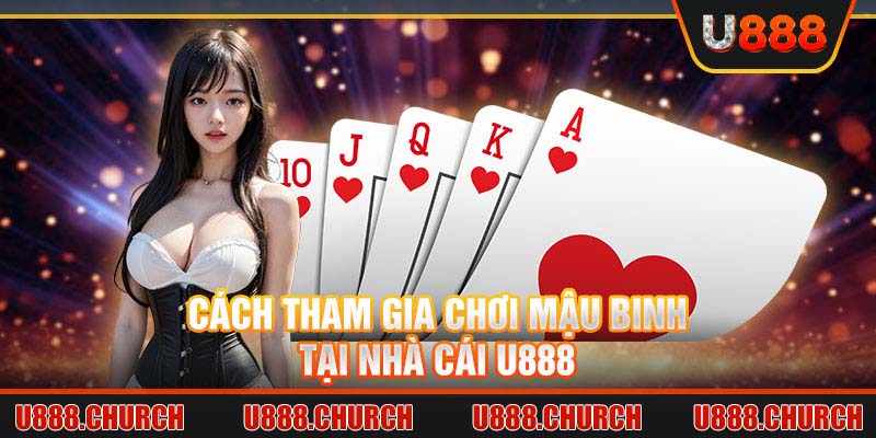 Cách tham gia chơi mậu binh tại nhà cái U888