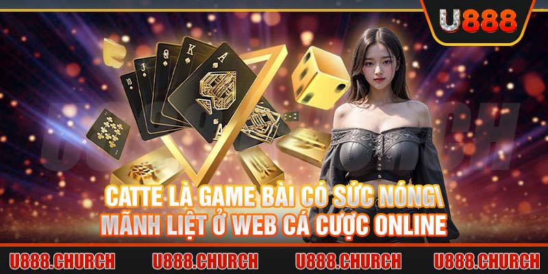 Catte là game bài có sức nóng mãnh liệt ở web cá cược online 