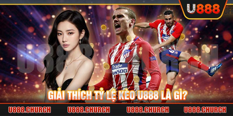 Giải thích tỷ lệ kèo U888 là gì?