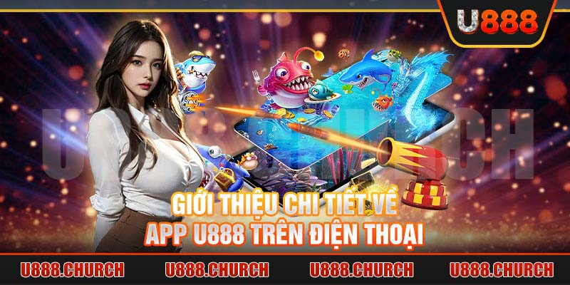 Giới thiệu chi tiết về app U888 trên điện thoại