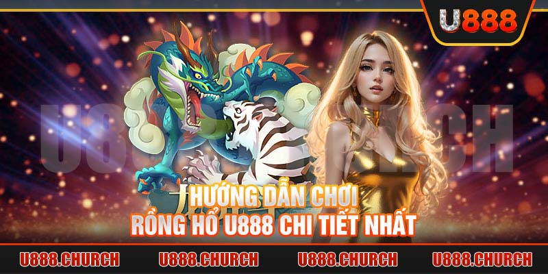 Hướng dẫn chơi Rồng Hổ U888 chi tiết nhất