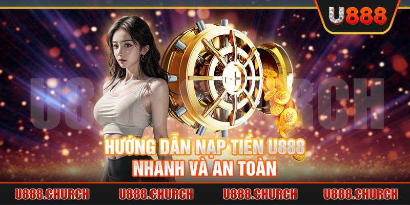 Hướng dẫn nạp tiền U888 nhanh và an toàn