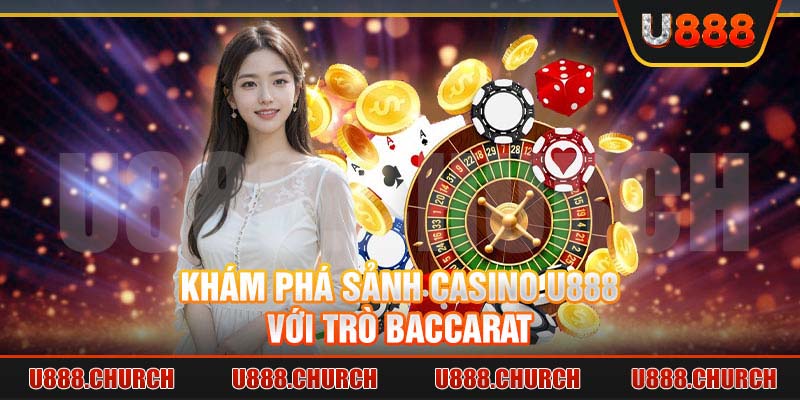 Khám phá sảnh Casino U888 với trò Baccarat