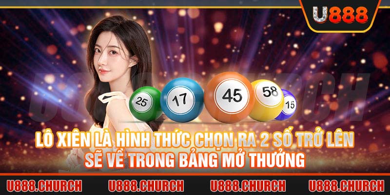 Lô xiên là hình thức chọn ra 2 số trở lên sẽ về trong bảng mở thưởng