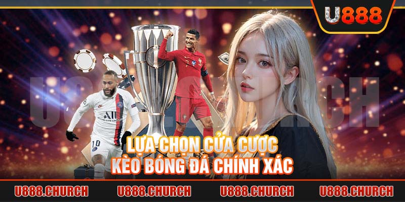 Lựa chọn cửa cược kèo bóng đá chính xác