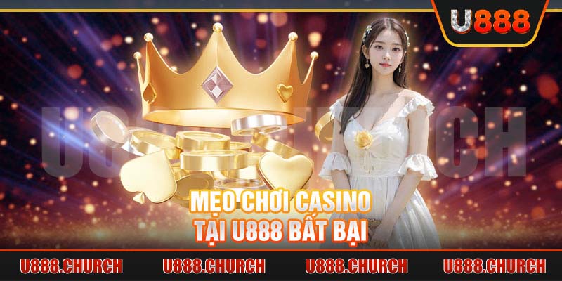 Mẹo chơi casino tại U888 bất bại