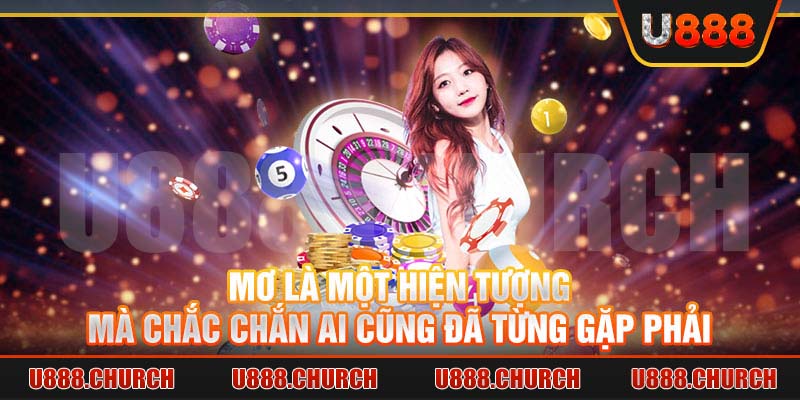 Mơ là một hiện tượng mà chắc chắn ai cũng đã từng gặp phải