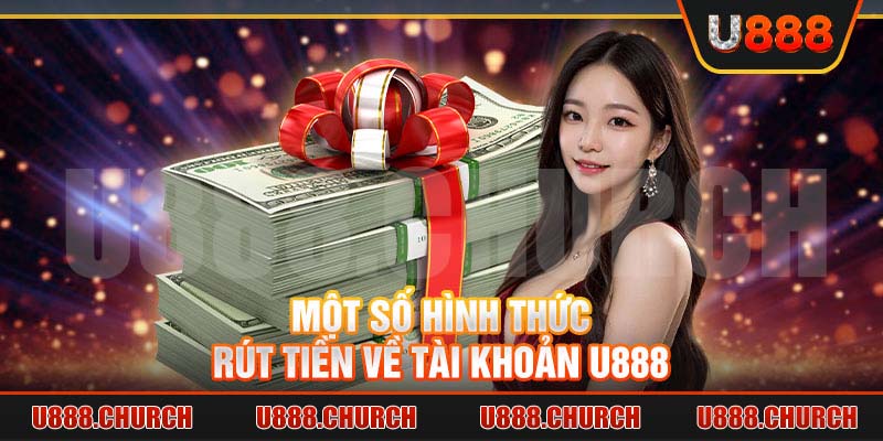 Một số hình thức rút tiền về tài khoản U888