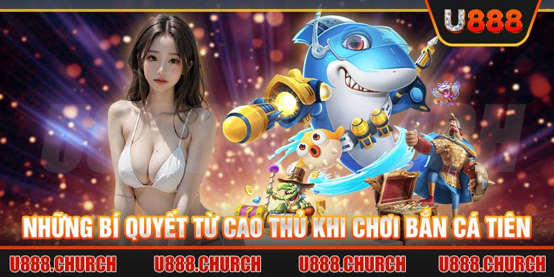 Những bí quyết từ cao thủ khi chơi bắn cá tiên