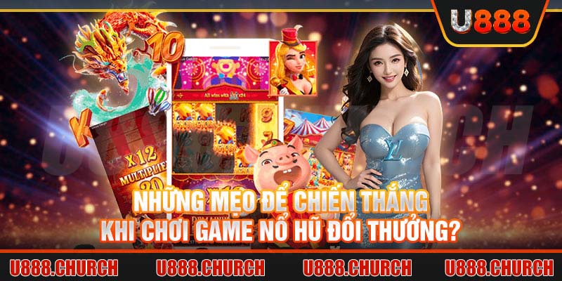 Những mẹo để chiến thắng khi chơi game nổ hũ đổi thưởng?