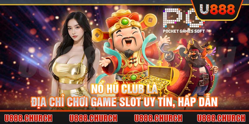 Nổ hũ Club là địa chỉ chơi game slot uy tín, hấp dẫn