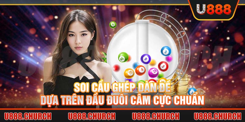 Soi cầu ghép dàn đề dựa trên đầu đuôi câm cực chuẩn