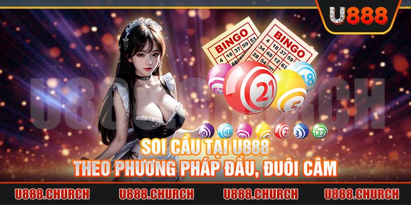 Soi cầu tại U888 theo phương pháp đầu, đuôi câm