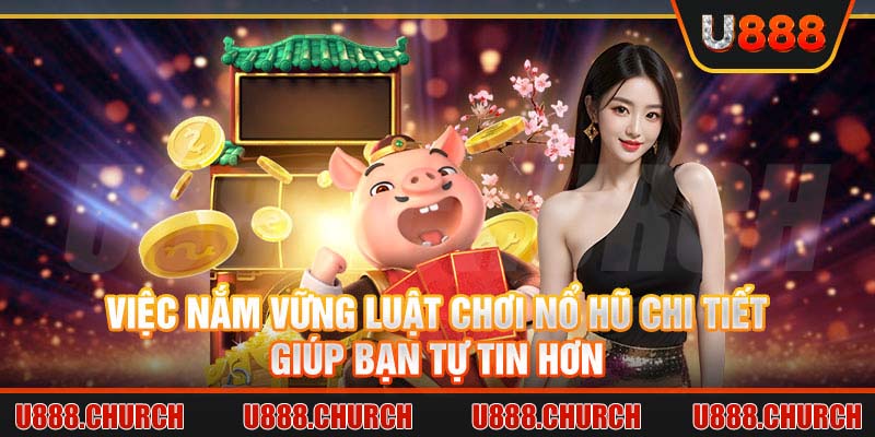 Việc nắm vững luật chơi nổ hũ chi tiết giúp bạn tự tin hơn