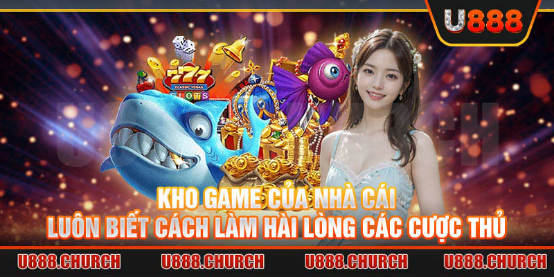 Kho game của nhà cái luôn biết cách làm hài lòng các cược thủ