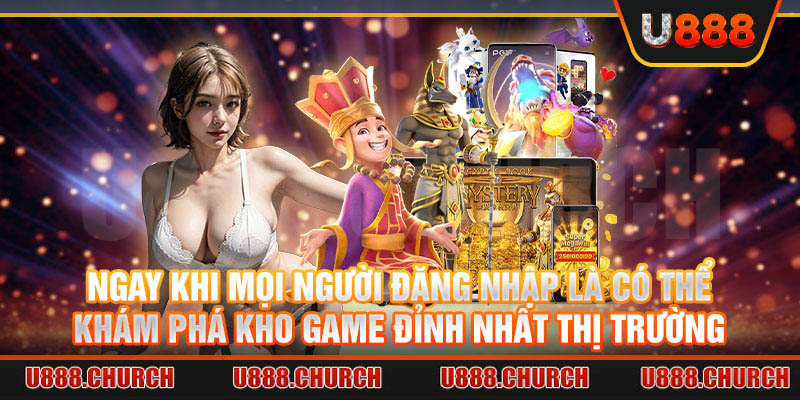 Ngay khi mọi người đăng nhập là có thể khám phá kho game đỉnh nhất thị trường