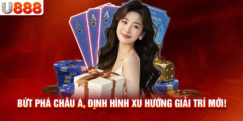 Bứt phá châu Á, định hình xu hướng giải trí mới!