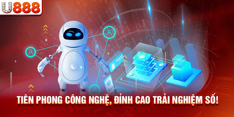 Tiên phong công nghệ, đỉnh cao trải nghiệm số!