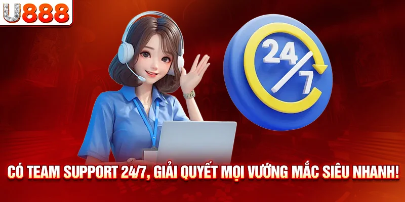 Có team support 24/7, giải quyết mọi vướng mắc siêu nhanh!